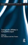 Transgender Athletes in Competitive Sport (Routledge Research in Sport, Culture and Society)