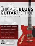 The Chicago Blues Guitar Method: Learn Chicago Blues Rhythm Guitar and Soloing (Learn How to Play Blues Guitar)