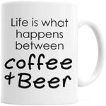 Funny Coffee Mug for Men - Life is What Happens Between Coffee & Beer - 11oz Ceramic