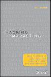 Hacking Marketing: Agile Practices to Make Marketing Smarter, Faster, and More Innovative