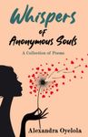 Whispers of Anonymous Souls: A Collection of Poems