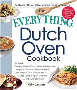 The Everything Dutch Oven Cookbook: Includes Overnight French Toast, Roasted Vegetable Lasagna, Chili with Cheesy Jalapeno Corn Bread, Char Siu Pork ... Caramel Apple Crumble...and Hundreds More!