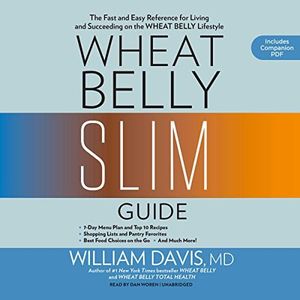 Wheat Belly Slim Guide: The Fast and Easy Reference for Living and Succeeding on the Wheat Belly Lifestyle