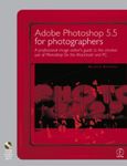 Adobe Photoshop 5.5 for Photographers: A professional image editor's guide to the creative use of Photoshop for the Macintosh and PC