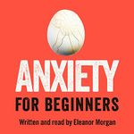 Anxiety for Beginners: A Personal Investigation