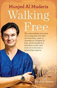 Walking Free: The extraordinary true story of a young man who fled war-torn Iraq, came to Australia as a refugee by boat, spent months in a detention ... and went on to become a pioneering surgeon.