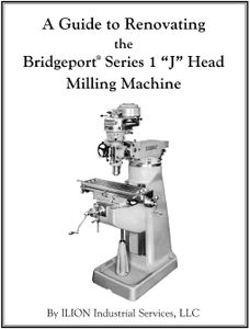 A Guide to Renovating the Bridgeport Series 1 "J" Head Milling Machine