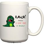 RAWR! Means I Love You In Dinosaur Coffee Mug or Tea Cup by BeeGeeTees (15 oz) by BeeGeeTees