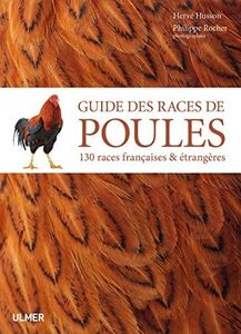 Guide des races de poules - 130 races françaises & étrangères: 130 races françaises et étrangères