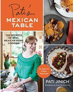 Pati's Mexican Table: The Secrets of Real Mexican Home Cooking