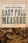 The Last Full Measure: A Novel of the Civil War (The Civil War: 1861-1865 Book 3)