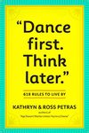 "Dance First. Think Later": 618 Rules to Live By