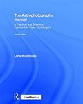 The Astrophotography Manual: A Practical and Scientific Approach to Deep Sky Imaging