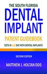 The South Florida Dental Implant Patient Guidebook: Teeth in One Day with Dental Implants: Step-by-Step Guide for Implant Procedures and their advantages