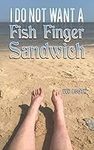 I Do Not Want a Fish Finger Sandwic