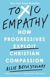 Toxic Empathy: How Progressives Exploit Christian Compassion