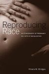 Reproducing Race: An Ethnography of Pregnancy as a Site of Racialization