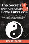 The Secrets of Dark Psychology and Body Language: How to Protect Yourself From Manipulation, Detect Lies, and Analyze Other People. 7 Rules of Influence and Power.