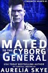 Mated To The Cyborg General: (Cybernetic Hearts #1) (Celestial Mates)