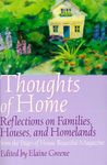 Thoughts of home: Reflections on families, houses, and homelands from the pages of House beautiful magazine