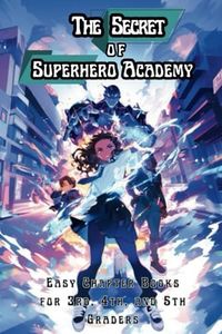 The Secret of Superhero Academy: Easy Chapter Books for 3rd, 4th, and 5th Graders (The Science of Reading Decodable Books)