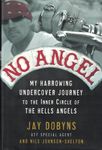 No Angel: My Harrowing Undercover Journey to the Inner Circle of the Hells Angels