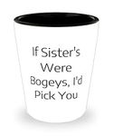 Perfect Sister Gifts, If Sister's Were Bogeys, I'd Pick You, Holiday Shot Glass For Sister, , Funny shot glass, Funny shot glasses, Funny gifts for shot glass lovers, Funny gift ideas for shot glass