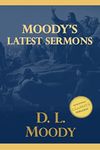 Moody's Latest Sermons