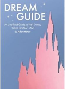 Dream Guide: An Unofficial Guide to Walt Disney World for 2022 - 2024: 3