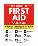 The Complete First Aid Pocket Guide: Step-by-Step Treatment for All of Your Medical Emergencies Including • Heart Attack • Stroke • Food Poisoning • Choking • Head Injuries • Shock • Anaphylaxis • Minor Wounds • Burns