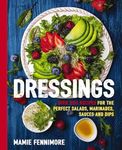 Dressings: Over 200 Recipes for the Perfect Salads, Marinades, Sauces, and Dips (The Art of Entertaining)