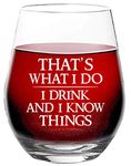 That’s What I Do I Drink and I Know Things - Funny Novelty Quote - 15 oz Stemless Wine Glass