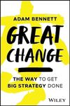 Great Change: The WAY to Get Big Strategy Done