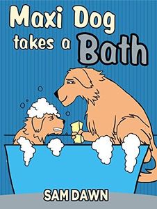 Children's Books: "Maxi Dog Takes a Bath": Childrens Books with animals: (FREE VIDEO AUDIOBOOK INCLUDED) Kids Books ages 1-9 (Animal Stories for Children 3)