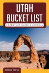 Utah Bucket List Adventure Guide & Journal: Explore 50 Natural Wonders You Must See!