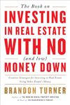 The Book on Investing in Real Estate with No (and Low) Money Down: Creative Strategies for Investing in Real Estate Using Other People's Money: 1 (Biggerpockets Rental Kit)