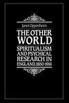 The Other World: Spiritualism and Psychical Research in England, 1850–1914