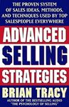 Advanced Selling Strategies: The Proven System of Sales Ideas, Methods, and Techniques Used by Top Salespeople