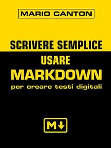Scrivere semplice: Usare Markdown per creare testi digitali (Editoria digitale Vol. 6) (Italian Edition)