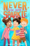 Never Lose Your Sparkle: Inspiring Stories for Kids to Boost Confidence, Inner Strength, Courage, and More (Empowering Chapter Books for 8- to 10-Year-Old Girls & Boys)
