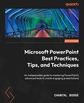 Microsoft PowerPoint Best Practices, Tips, and Techniques: An indispensable guide to mastering PowerPoint's advanced tools to create engaging presentations