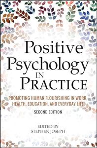 Positive Psychology in Practice: Promoting Human Flourishing in Work, Health, Education, and Everyday Life