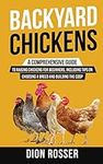 Backyard Chickens: A Comprehensive 