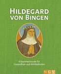 Hildegard von Bingen: Kräuterheilkunde für Gesundheit und Wohlbefinden (German Edition)