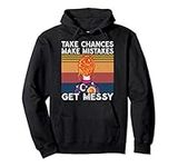 Take chances Make Mistakes Get Mess