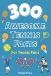 300 Awesome Tennis Facts For Tennis