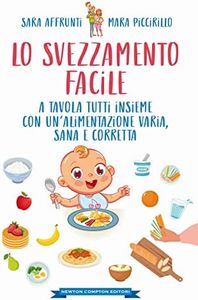 Lo svezzamento facile. A tavola tutti insieme con un’alimentazione varia, sana e corretta