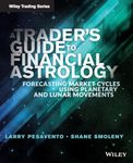 A Trader's Guide to Financial Astrology: Forecasting Market Cycles Using Planetary and Lunar Movements: 561 (Wiley Trading)