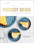 Perfectly Golden: Inspired Recipes from Goldenrod Pastries, the Nebraska Bakery That Specializes in Gluten-Free, Dairy-Free, and Vegan Treats