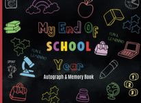 My End of School Year Autograph Book: Last Day of School Signature Book for Friends, Classmates & Teachers to write Messages & Well Wishes